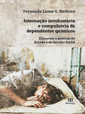 cover image of Internação involuntária e compulsória de dependentes químicos